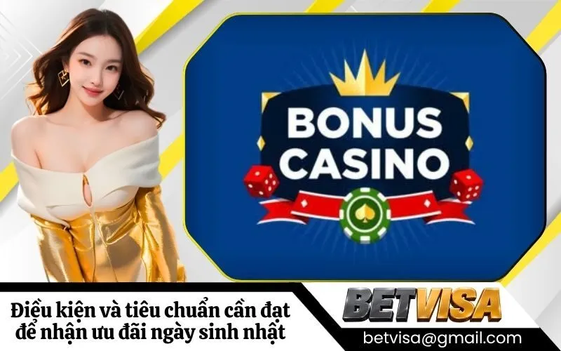 Điều kiện và tiêu chuẩn cần đạt để nhận ưu đãi ngày sinh nhật