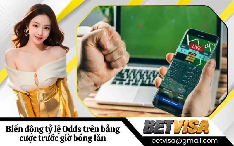 Phân tích biến động tỷ lệ Odds trên bảng cược trước giờ bóng lăn