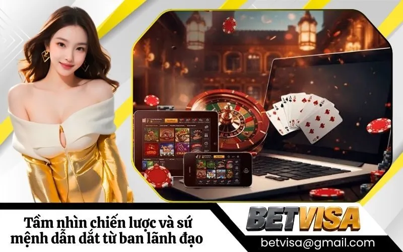 Tầm nhìn chiến lược và sứ mệnh dẫn dắt từ ban lãnh đạo cấp cao